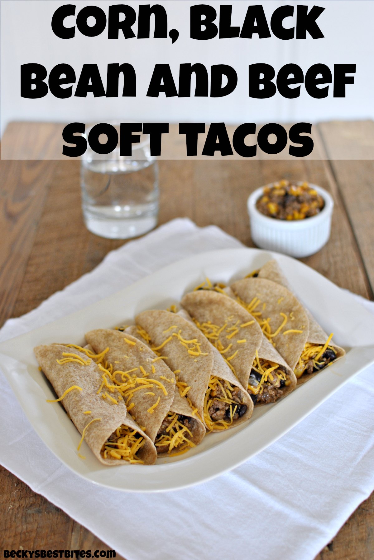 Corn, Black Bean and Beef Soft Tacos are a quick, easy and healthy weeknight meal to add to the rotation. Kid-friendly and approved by the whole family. #weeknightmeal #kidfirendly #healthyrecipe by beckysbestbites.com